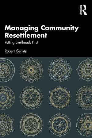 Managing Community Resettlement: Putting Livelihoods First de Robert Gerrits