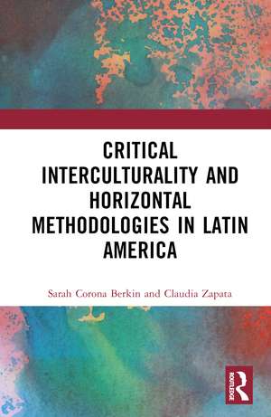 Critical Interculturality and Horizontal Methodologies in Latin America de Sarah Corona Berkin