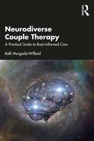 Neurodiverse Couple Therapy: A Practical Guide to Brain-Informed Care de Kelli Murgado-Willard