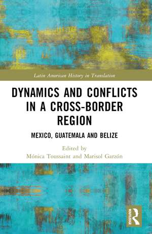 Dynamics and Conflicts in a Cross-Border Region: Mexico, Guatemala and Belize de Mónica Toussaint