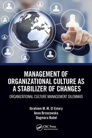 Management of Organizational Culture as a Stabilizer of Changes: Organizational Culture Management Dilemmas de Ibrahiem M. M. El Emary