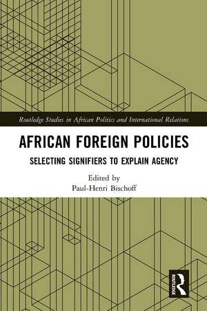 African Foreign Policies: Selecting Signifiers to Explain Agency de Paul-Henri Bischoff