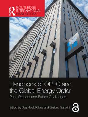 Handbook of OPEC and the Global Energy Order: Past, Present and Future Challenges de Dag Harald Claes