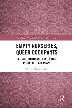 Empty Nurseries, Queer Occupants: Reproduction and the Future in Ibsen’s Late Plays de Olivia Gunn