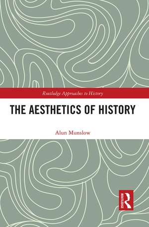 The Aesthetics of History de Alun Munslow