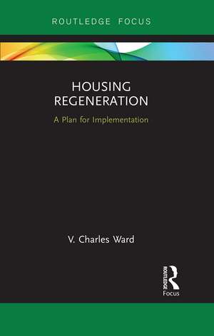 Housing Regeneration: A Plan for Implementation de V. Charles Ward