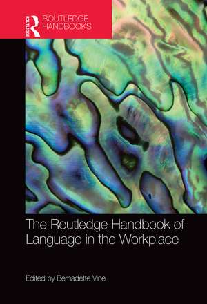 The Routledge Handbook of Language in the Workplace de Bernadette Vine