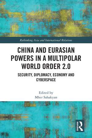 China and Eurasian Powers in a Multipolar World Order 2.0: Security, Diplomacy, Economy and Cyberspace de Mher Sahakyan