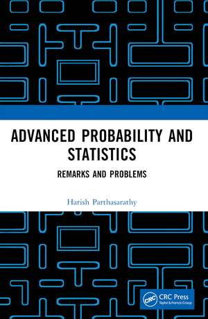 Advanced Probability and Statistics: Remarks and Problems de Harish Parthasarathy