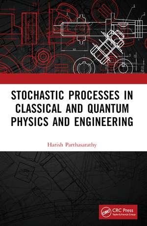 Stochastic Processes in Classical and Quantum Physics and Engineering de Harish Parthasarathy