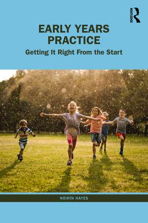 Early Years Practice: Getting It Right From the Start de Nóirín Hayes