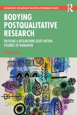 Bodying Postqualitative Research: On Being a Researching Body within Fissures of Humanism de Nicole Land