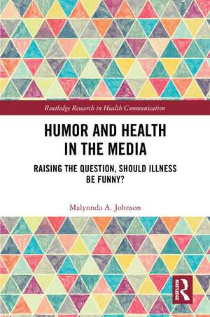 Humor and Health in the Media: Raising the Question, Should Illness be Funny? de Malynnda A. Johnson