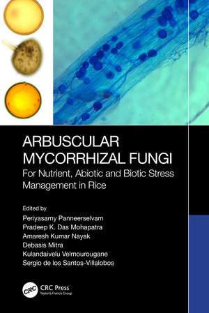 Arbuscular Mycorrhizal Fungi: For Nutrient, Abiotic and Biotic Stress Management in Rice de Periyasamy Panneerselvam