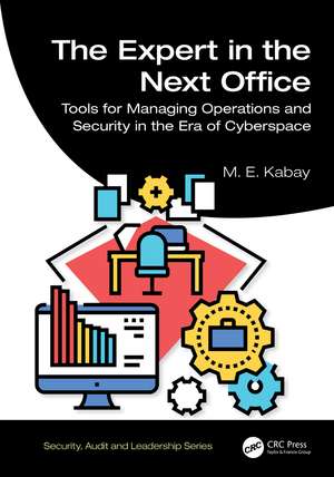 The Expert in the Next Office: Tools for Managing Operations and Security in the Era of Cyberspace de M. E. Kabay