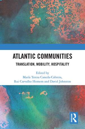 Atlantic Communities: Translation, Mobility, Hospitality de María Teresa Caneda-Cabrera