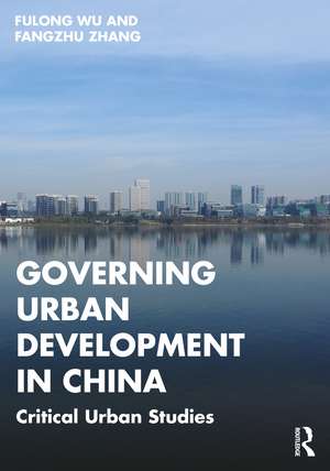 Governing Urban Development in China: Critical Urban Studies de Fulong Wu