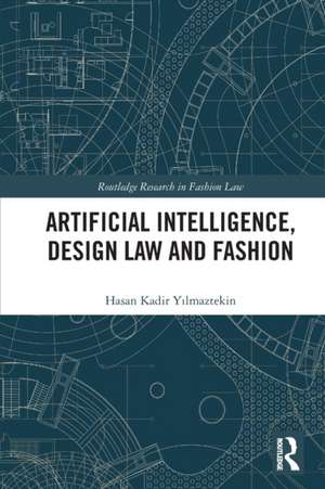 Artificial Intelligence, Design Law and Fashion de Hasan Kadir Yılmaztekin