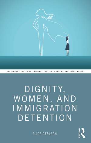 Dignity, Women, and Immigration Detention de Alice Gerlach