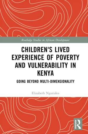 Children's Lived Experience of Poverty and Vulnerability in Kenya: Going Beyond Multi-dimensionality de Elizabeth Ngutuku