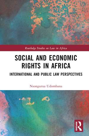 Social and Economic Rights in Africa: International and Public Law Perspectives de Nsongurua Udombana