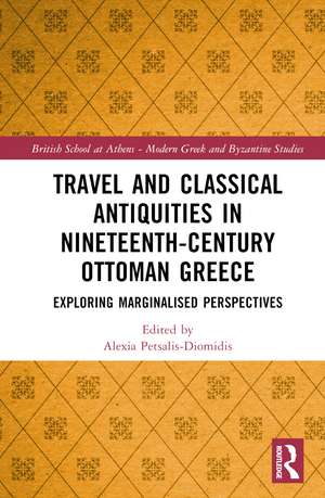 Travel and Classical Antiquities in Nineteenth-Century Ottoman Greece: Exploring Marginalised Perspectives de Alexia Petsalis-Diomidis