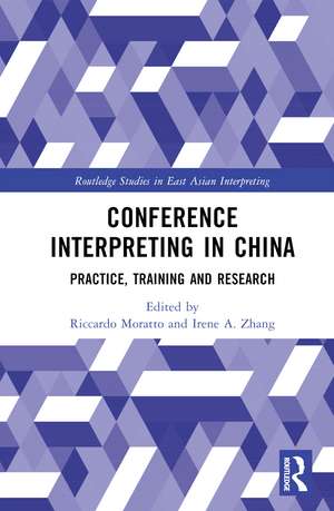 Conference Interpreting in China: Practice, Training and Research de Riccardo Moratto