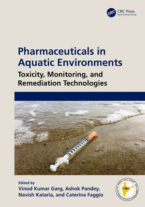 Pharmaceuticals in Aquatic Environments: Toxicity, Monitoring, and Remediation Technologies de Vinod Kumar Garg