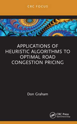 Applications of Heuristic Algorithms to Optimal Road Congestion Pricing de Don Graham