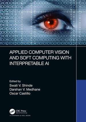 Applied Computer Vision and Soft Computing with Interpretable AI de Swati V. Shinde