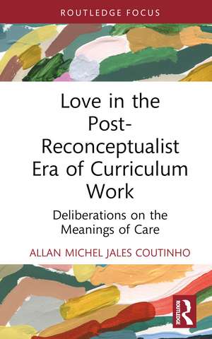 Love in the Post-Reconceptualist Era of Curriculum Work: Deliberations on the Meanings of Care de Allan Michel Jales Coutinho