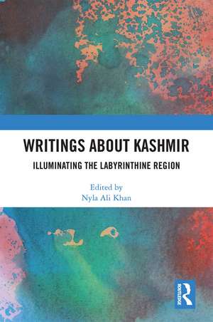 Writings About Kashmir: Illuminating the Labyrinthine Region de Nyla Ali Khan