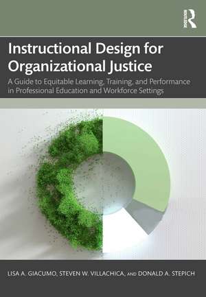 Instructional Design for Organizational Justice: A Guide to Equitable Learning, Training, and Performance in Professional Education and Workforce Settings de Lisa A. Giacumo