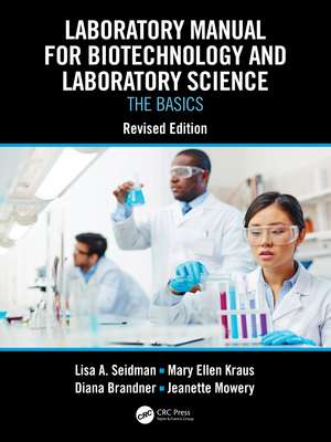 Laboratory Manual for Biotechnology and Laboratory Science: The Basics, Revised Edition de Lisa A. Seidman