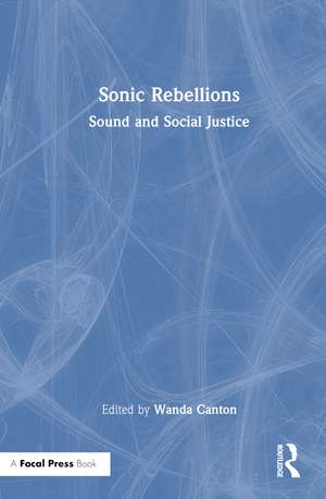 Sonic Rebellions: Sound and Social Justice de Wanda Canton