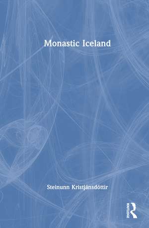 Monastic Iceland de Steinunn Kristjánsdóttir