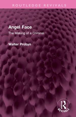 Angel Face: The Making of a Criminal de Walter Probyn