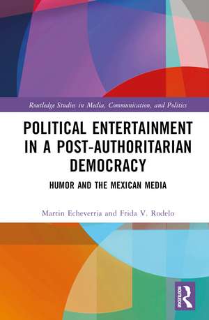 Political Entertainment in a Post-Authoritarian Democracy: Humor and the Mexican Media de Martin Echeverría