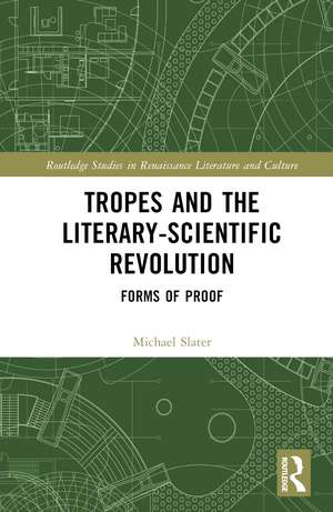 Tropes and the Literary-Scientific Revolution: Forms of Proof de Michael Slater