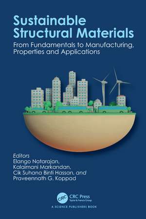Sustainable Structural Materials: From Fundamentals to Manufacturing, Properties and Applications de Elango Natarajan