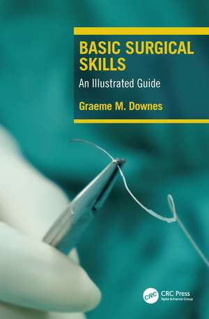 Basic Surgical Skills: An Illustrated Guide de Graeme Downes