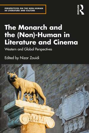 The Monarch and the (Non)-Human in Literature and Cinema: Western and Global Perspectives de Nizar Zouidi