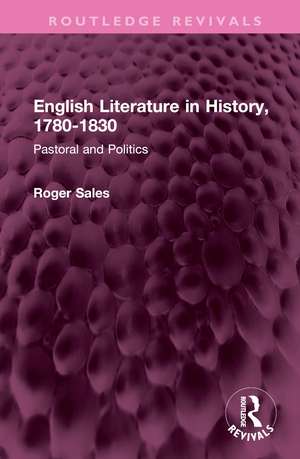 English Literature in History, 1780-1830: Pastoral and Politics de Roger Sales