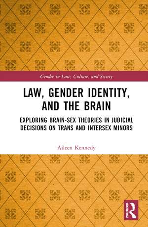 Law, Gender Identity, and the Brain: Exploring Brain-Sex Theories in Judicial Decisions on Trans and Intersex Minors de Aileen Kennedy