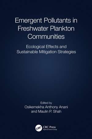 Emergent Pollutants in Freshwater Plankton Communities: Ecological Effects and Sustainable Mitigation Strategies de Osikemekha A. Anani