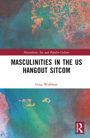 Masculinities in the US Hangout Sitcom de Greg Wolfman