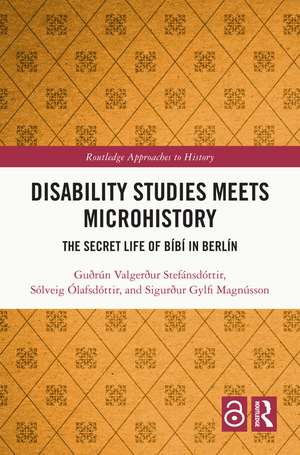 Disability Studies Meets Microhistory: The Secret Life of Bíbí in Berlín de Guðrún Valgerður Stefánsdóttir