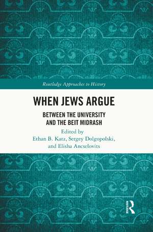 When Jews Argue: Between the University and the Beit Midrash de Ethan B. Katz