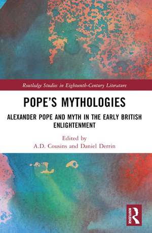 Pope’s Mythologies: Alexander Pope and Myth in the Early British Enlightenment de A.D. Cousins