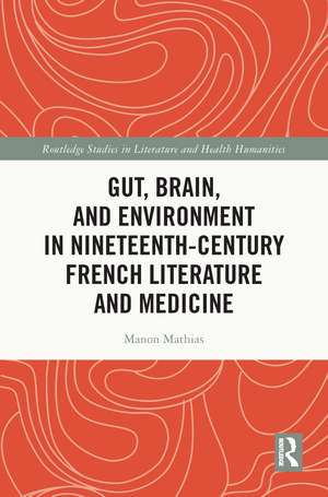 Gut, Brain, and Environment in Nineteenth-Century French Literature and Medicine de Manon Mathias